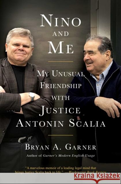 Nino and Me: An Intimate Portrait of Scalia's Last Years Bryan A. Garner 9781501181511