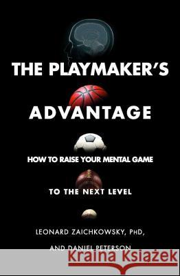 The Playmaker's Advantage: How to Raise Your Mental Game to the Next Level Leonard Zaichkowsky Daniel Peterson 9781501181870 Gallery/Jeter Publishing
