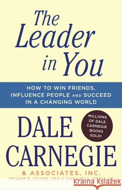 The Leader in You: How to Win Friends, Influence People & Succeed in a Changing World Dale Carnegie 9781501181962 Gallery Books