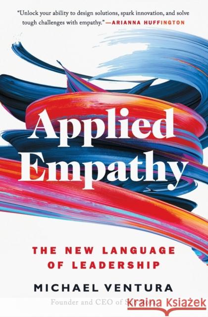 Applied Empathy: The New Language of Leadership Michael Ventura 9781501182860
