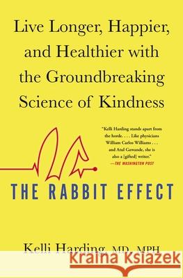 The Rabbit Effect: Live Longer, Happier, and Healthier with the Groundbreaking Science of Kindness Kelli Harding 9781501184277 Atria Books