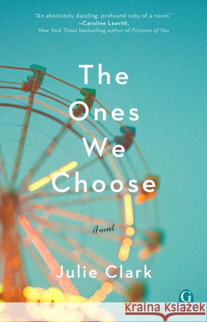 The Ones We Choose Julie Clark 9781501184475