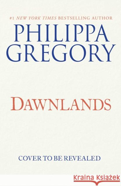 Dawnlands: A Novel Philippa Gregory 9781501187216 Atria Books