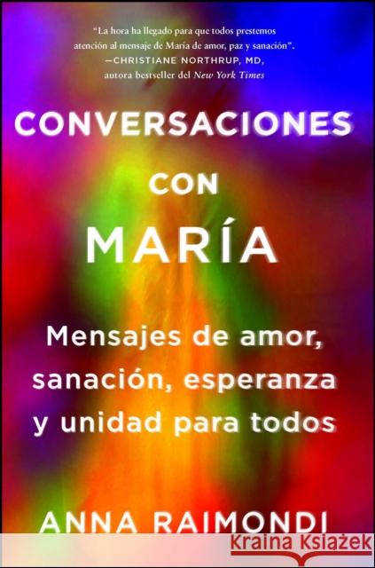 Conversaciones Con María (Conversations with Mary Spanish Edition): Mensajes de Amor, Sanación, Esperanza Y Unidad Para Todos Raimondi, Anna 9781501187247 Atria Books