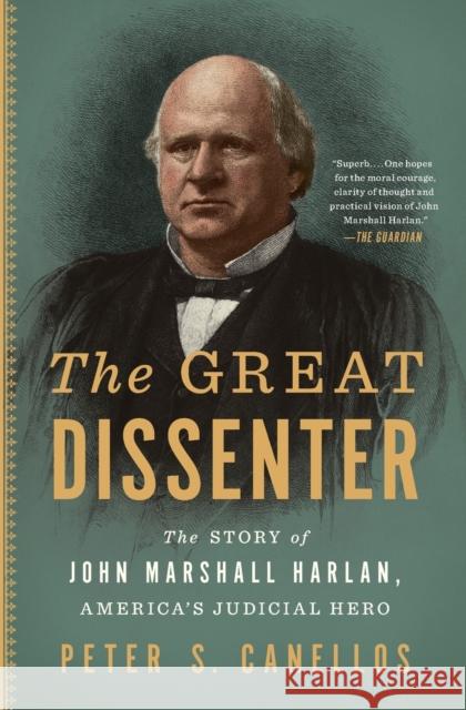 The Great Dissenter: The Story of John Marshall Harlan, America's Judicial Hero Peter S. Canellos 9781501188213 Simon & Schuster