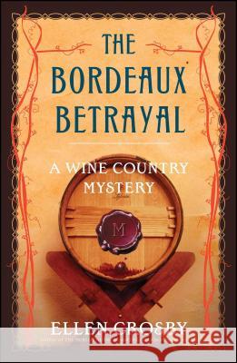 The Bordeaux Betrayal: A Wine Country Mystery Ellen Crosby 9781501188411 Scribner Book Company