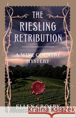 The Riesling Retribution: A Wine Country Mystery Crosby, Ellen 9781501188428 Scribner Book Company