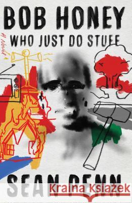 Bob Honey Who Just Do Stuff : A Novel Sean Penn 9781501189043 Atria Books