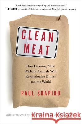 Clean Meat: How Growing Meat Without Animals Will Revolutionize Dinner and the World Paul Shapiro 9781501189098