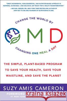 OMD - Change the world by changing one meal a day : The Simple, Plant-Based Program to Save Your Health, Save Your Waistline, and Save the Planet Suzy Amis Cameron Dean Ornish 9781501189470 Atria Books