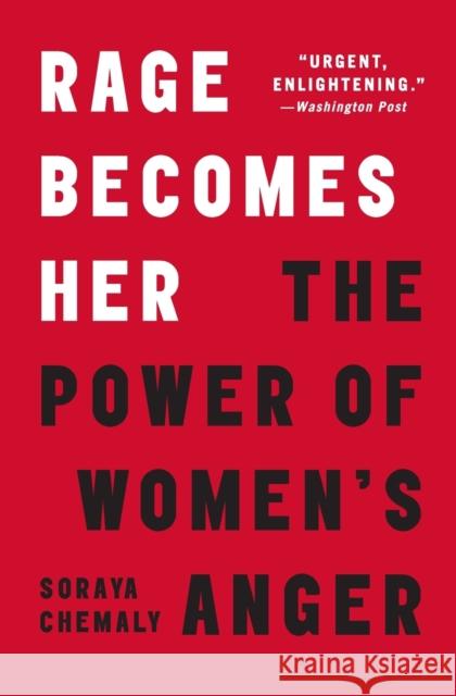 Rage Becomes Her: The Power of Women's Anger Soraya Chemaly 9781501189562 Atria Books