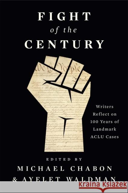 Fight of the Century: Writers Reflect on 100 Years of Landmark ACLU Cases Michael Chabon Ayelet Waldman David Cole 9781501190407