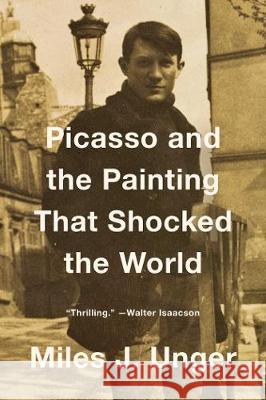 Picasso and the Painting That Shocked the World Miles J. Unger 9781501191732 Simon & Schuster