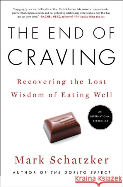 The End of Craving: Recovering the Lost Wisdom of Eating Well Mark Schatzker 9781501192487