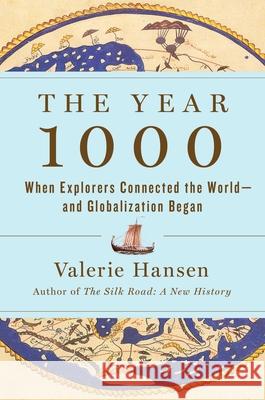 The Year 1000: When Explorers Connected the World--And Globalization Began Hansen, Valerie 9781501194108 Scribner Book Company