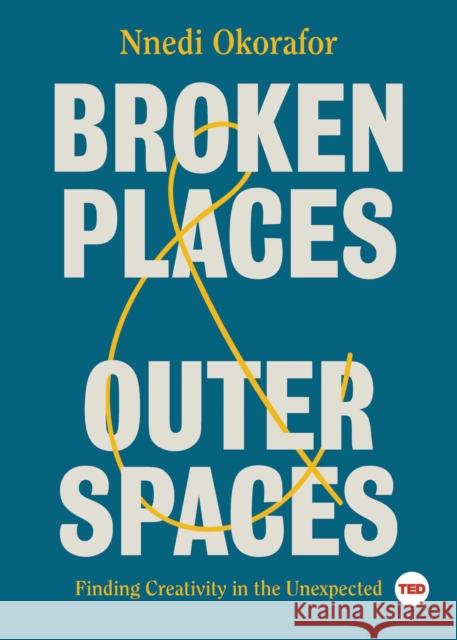 Broken Places & Outer Spaces: Finding Creativity in the Unexpected Nnedi Okorafor 9781501195471
