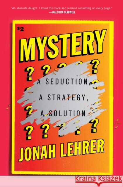 Mystery: A Seduction, a Strategy, a Solution Lehrer, Jonah 9781501195884