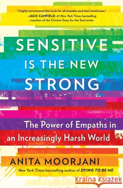 Sensitive Is the New Strong: The Power of Empaths in an Increasingly Harsh World Anita Moorjani 9781501196683 Atria Books