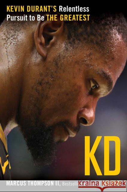 Kd: Kevin Durant's Relentless Pursuit to Be the Greatest Marcus Thompson 9781501197826 Atria Books