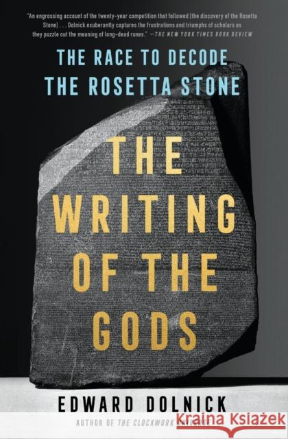 The Writing of the Gods: The Race to Decode the Rosetta Stone Edward Dolnick 9781501198946 Scribner Book Company