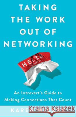 Taking the Work Out of Networking: An Introvert's Guide to Making Connections That Count Wickre, Karen 9781501199271 Touchstone Books