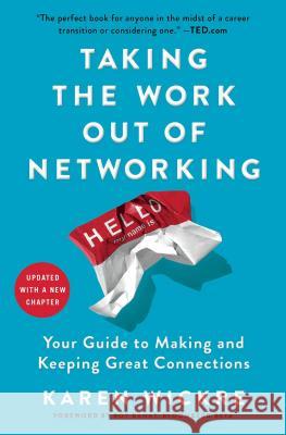 Taking the Work Out of Networking: Your Guide to Making and Keeping Great Connections Wickre, Karen 9781501199288 Gallery Books