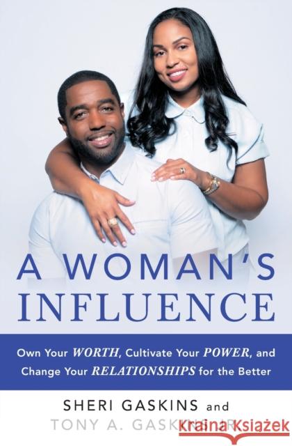 A Woman's Influence: Own Your Worth, Cultivate Your Power, and Change Your Relationships for the Better Tony A. Gaskins Sheri Gaskins 9781501199363 Howard Books
