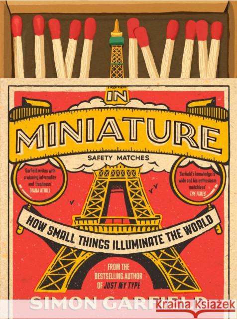 In Miniature: How Small Things Illuminate the World Simon Garfield 9781501199585 Atria Books