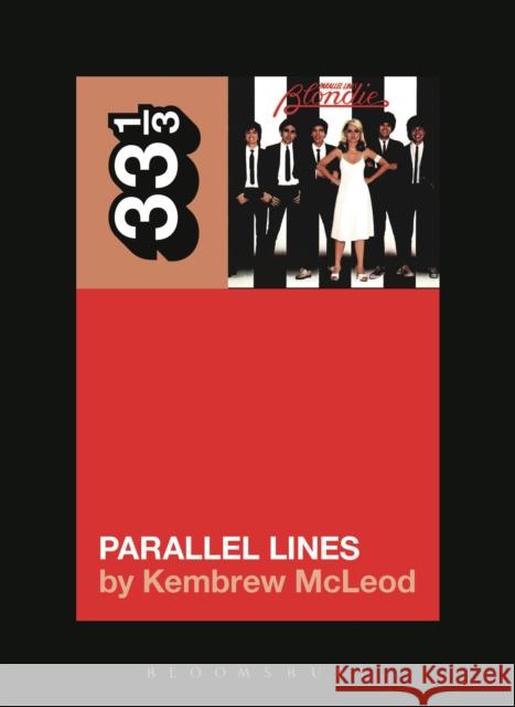 Blondie's Parallel Lines Kembrew McLeod (University of Iowa, USA) 9781501302374 Bloomsbury Publishing Plc