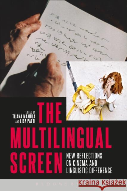 The Multilingual Screen: New Reflections on Cinema and Linguistic Difference Tijana Mamula Lisa Patti 9781501302879 Bloomsbury Academic