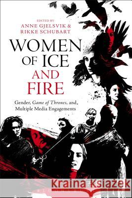 Women of Ice and Fire: Gender, Game of Thrones and Multiple Media Engagements Rikke Schubart Anne Gjelsvik 9781501302893