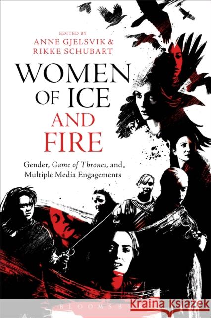 Women of Ice and Fire: Gender, Game of Thrones and Multiple Media Engagements Rikke Schubart Anne Gjelsvik 9781501302909