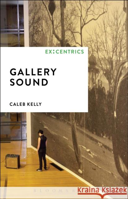 Gallery Sound Caleb Kelly Greg Hainge Paul Hegarty 9781501304361