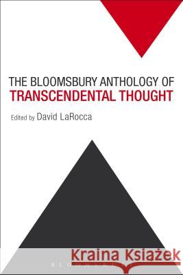 The Bloomsbury Anthology of Transcendental Thought: From Antiquity to the Anthropocene David Larocca 9781501305566 Bloomsbury Academic