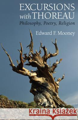 Excursions with Thoreau: Philosophy, Poetry, Religion Edward F., Professor Mooney 9781501305641 Bloomsbury Academic