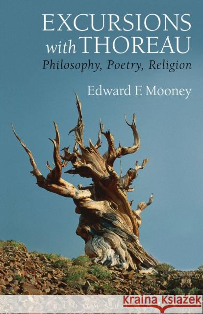 Excursions with Thoreau: Philosophy, Poetry, Religion Edward F., Professor Mooney 9781501305658 Bloomsbury Academic