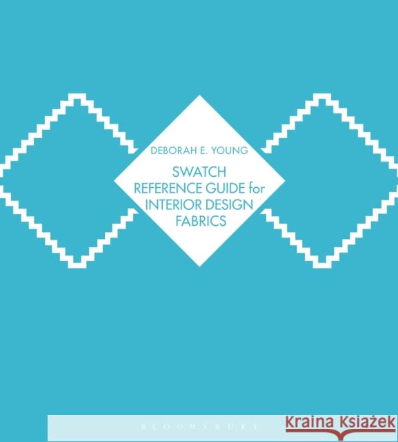 Swatch Reference Guide for Interior Design Fabrics Deborah Young 9781501306006