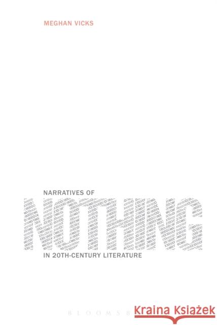 Narratives of Nothing in 20th-Century Literature Meghan Vicks 9781501307218 Bloomsbury Academic