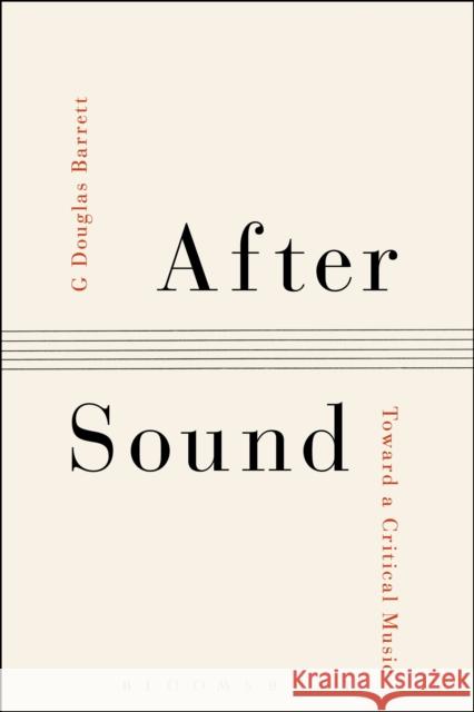 After Sound: Toward a Critical Music G. Douglas Barrett 9781501308116 Bloomsbury Academic