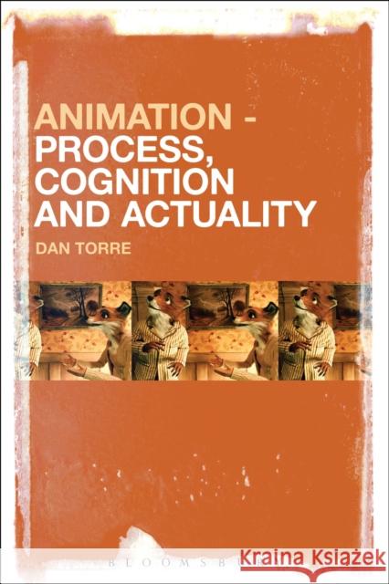 Animation - Process, Cognition and Actuality Dan Torre 9781501308147 Bloomsbury Academic