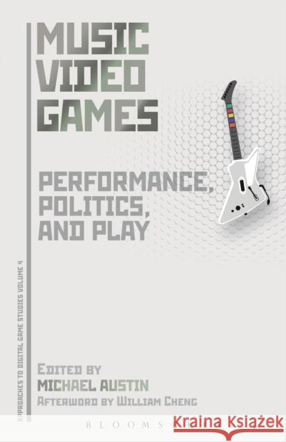 Music Video Games: Performance, Politics, and Play Michael Austin 9781501308529 Bloomsbury Academic