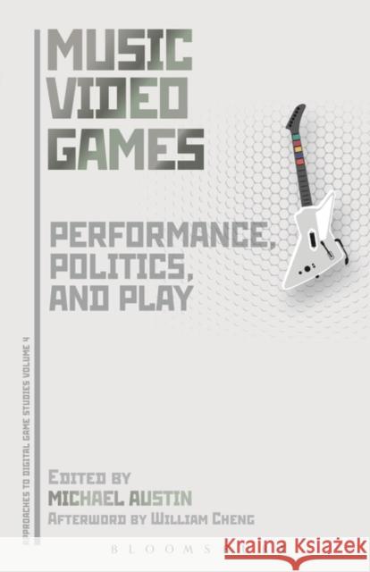 Music Video Games: Performance, Politics, and Play Michael Austin 9781501308536