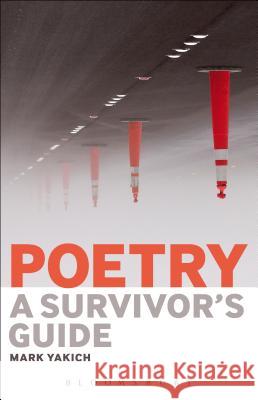 Poetry: A Survivor's Guide Mark Yakich 9781501309496 Bloomsbury Academic