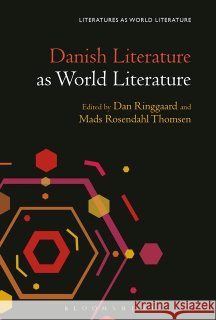 Danish Literature as World Literature Mads Rosendah Dan Ringgaard Thomas Oliver Beebee 9781501310010 Bloomsbury Academic