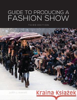 Guide to Producing a Fashion Show: Studio Access Card Judith C. Everett Kristen K. Swanson 9781501310140