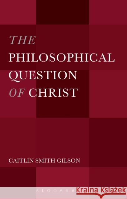 The Philosophical Question of Christ Caitlin Gilson 9781501310874