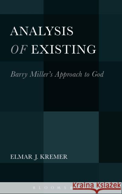 Analysis of Existing: Barry Miller's Approach to God Elmar Kremer 9781501310881 Bloomsbury Academic