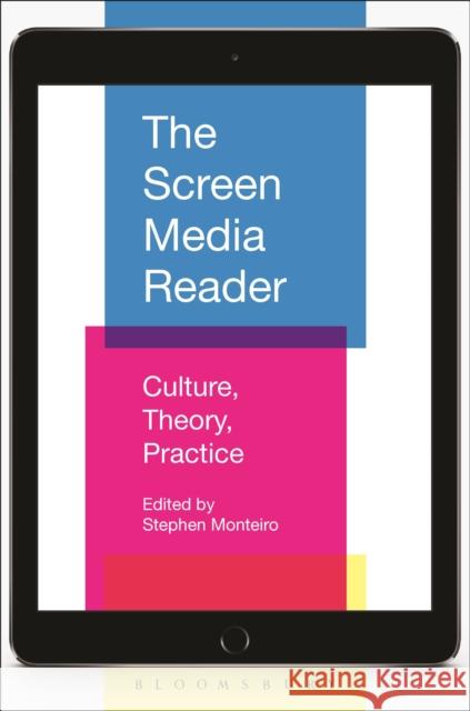 The Screen Media Reader: Culture, Theory, Practice Stephen Monteiro 9781501311697