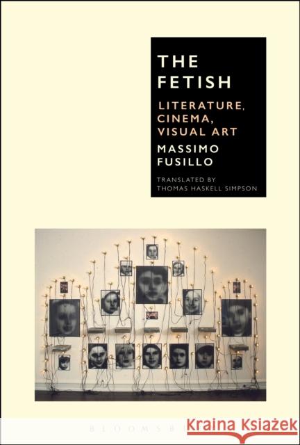 The Fetish: Literature, Cinema, Visual Art Massimo Fusillo 9781501312359