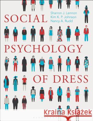 Social Psychology of Dress Sharron J. Lennon Kim K. P. Johnson Nancy A. Rudd 9781501313561 Fairchild Books